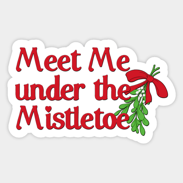 Meet me under the mistletoe Sticker by MonarchGraphics